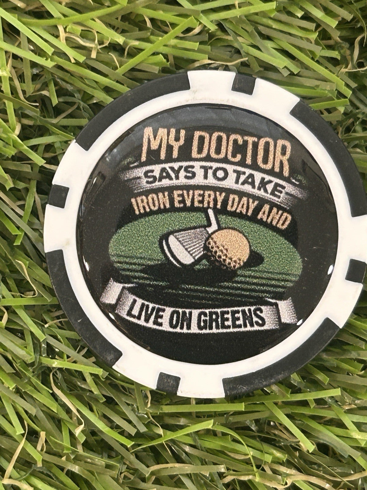 My doctor Says …… - Magnetic Clay Poker Chip - Golf Ball Marker -