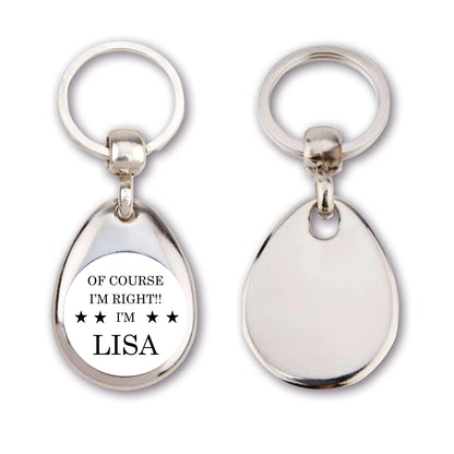 Of Course I'm Right I'm [ANY NAME] Key Ring