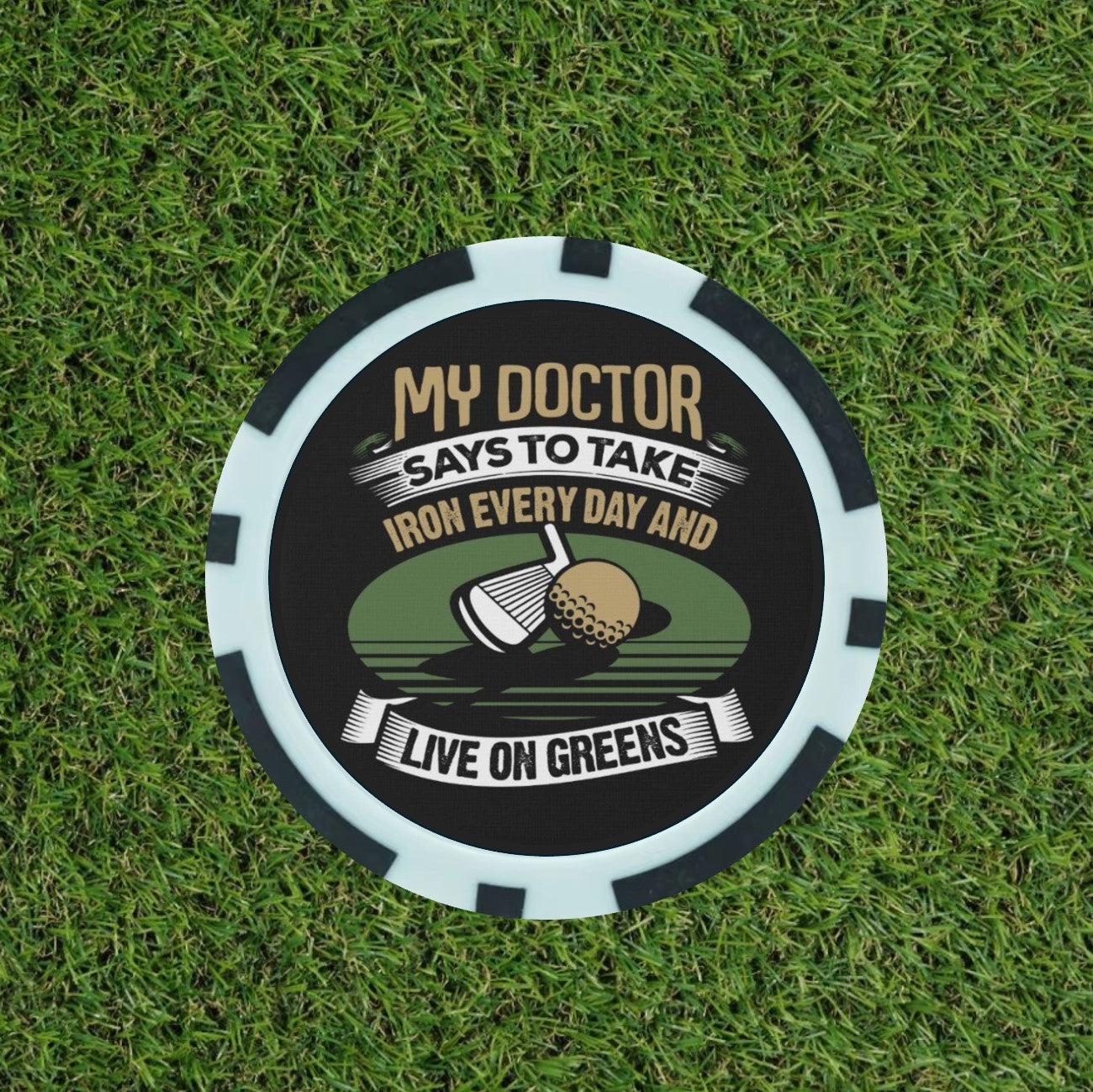 My doctor Says ……  - Magnetic Clay Poker Chip - Golf Ball Marker -
