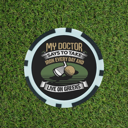 My doctor Says ……  - Magnetic Clay Poker Chip - Golf Ball Marker -