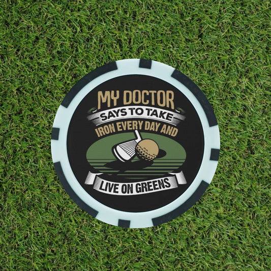 My doctor Says ……  - Magnetic Clay Poker Chip - Golf Ball Marker -